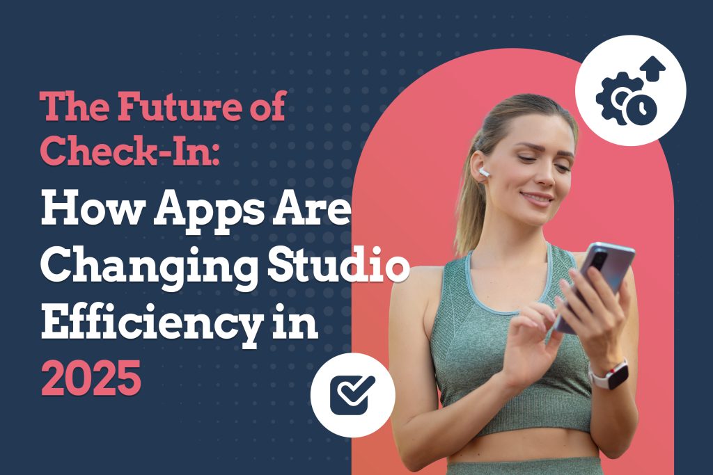 The Future of Check-In: How Apps Are Changing Studio Efficiency in 2025