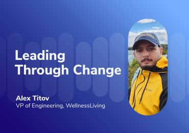 Leading Through Change: Alex Titov, VP of Engineering at WellnessLiving