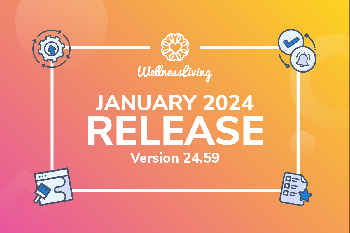 January 2024 Release Version 24.59 Notes - WellnessLiving